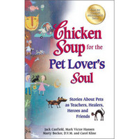 Chicken Soup for the Pet Lover's Soul: Stories About Pets as Teachers, Healers, Heroes and Friends