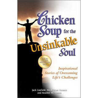 Chicken Soup for the Unsinkable Soul: Inspirational Stories of Overcoming Life's Challenges