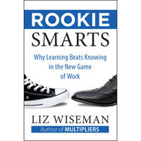 Rookie Smarts  Why Learning Beats Knowing in the