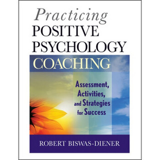 Practicing Positive Psychology Coaching: Assessment Activities and Strategies for Success