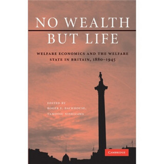 No Wealth but Life:Welfare Economics and the Welfare State in Britain 1880–1945
