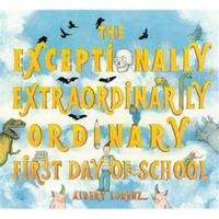 The Exceptionally, Extraordinarily Ordinary First Day of School