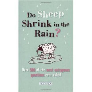 Do Sheep Shrink in the Rain?: The 500 Most Outrageous Questions Ever Asked and Their Answers