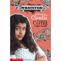 Whatever!: The Complicated Life of Claudia Cristina Cortez