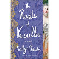 The Rivals of Versailles  A Novel