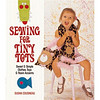 Sewing for Tiny Tots: Sweet and Simple Clothes, Toys & Room Accents[为小小孩而做的缝纫]