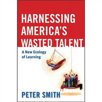Harnessing America's Wasted Talent: A New Ecology of Learning