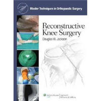 Master Techniques in Orthopaedic Surgery: Reconstructive Knee Surgery掌握骨外科手术技巧：膝部重建