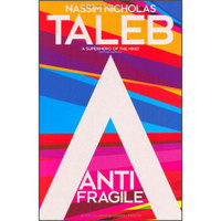 Antifragile: How To Live In A World We Don't Understand