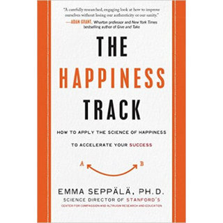 The Happiness Track  How to Apply the Science of