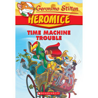 GERONIMO STILTON HEROMICE #7: TIME MACHINE TROUBLE[老鼠记者英雄鼠系列之7：时光机器的麻烦]