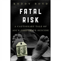 Fatal Risk: A Cautionary Tale of AIG's Corporate Suicide