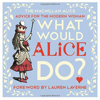 What Would Alice Do? - Advice for the Modern Woman