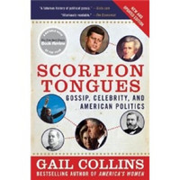 Scorpion Tongues New and Updated Edition: Gossip, Celebrity, and American Politics