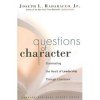 Questions of Character: Illuminating the Heart of Leadership Through Literature