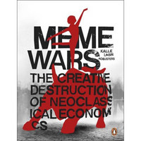Meme Wars: The Creative Destruction of Neoclassical Economics