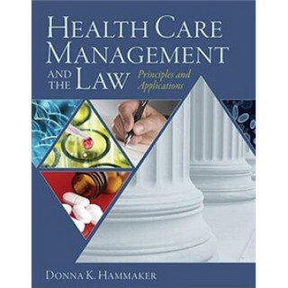 Health Care Management and the Law: Principles and Applications