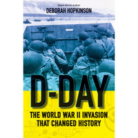 D-Day: The World War Ii Invasion That Changed Hi