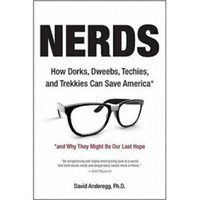 Nerds: How Dorks, Dweebs, Techies, and Trekkies Can Save America and Why They Might BeOur Last Hope