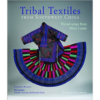 Tribal Textiles from Southwest China: Threads from Misty Lands: The Philippe Fatin Collection