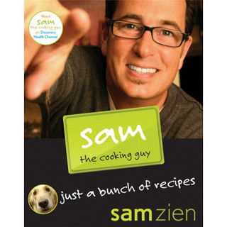 Sam the Cooking Guy: Just a Bunch of Recipes