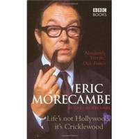 Eric Morecambe: Life's Not Hollywood It's Cricklewood