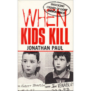 When Kids Kill: Shocking Crimes of Lost Innocence (Virgin True Crime)