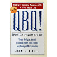 QBQ! The Question behind the Question: Practicing Personal Accountability at Work and in Life