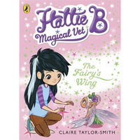 Hattie B, Magical Vet: The Faery's Wing (Book 3)