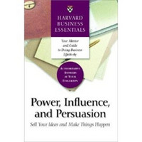 Power Influence and Persuasion: Sell Your Ideas and Make Things Happen