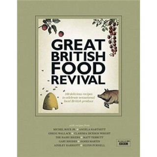 Great British Food Revival: 100 Delicious Recipes to Celebrate Sensational Local British Produce