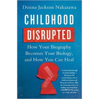 Childhood Disrupted  How Your Biography Becomes