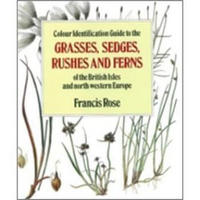 Colour Identification Guide to the Grasses Sedges Rushes and Ferns of the British Isles