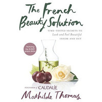 The French Beauty Solution  Time-Tested Secrets