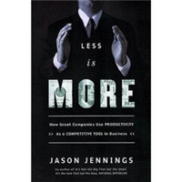 Less Is More. How Great Companys Use Productivity as a Competitive Tool in Business.