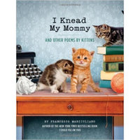 I Knead My Mommy  And Other Poems by Kittens