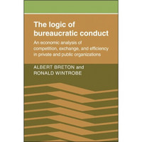 The Logic of Bureaucratic Conduct[私立和公共组织内竞争，交流和效率的经济分析]