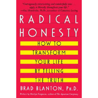 Radical Honesty: How To Transform Your Life By Telling The Truth