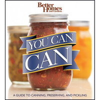 You Can Can!: A Visual Step-by-Step Guide to Canning, Preserving, and Pickling, with 100 Recipes