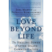 Love Beyond Life: The Healing Power of After-Death Communications