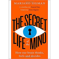 THE SECRET LIFE OF THE MIND: How Our Brain Think