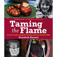 Taming the Flame: Secrets for Hot-and-Quick Grilling and Low-and-Slow BBQ