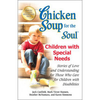 Chicken Soup for the Soul: Children with Special Needs: Stories of Love and Understanding…