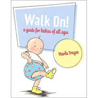 Walk On!: A Guide for Babies of All Ages