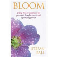 Bloom: Using Flower Essences for Personal Development and Spiritual Growth