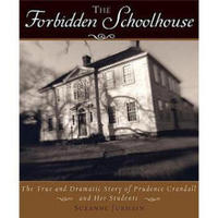 The Forbidden Schoolhouse: The True and Dramatic Story of Prudence Crandall and Her Students