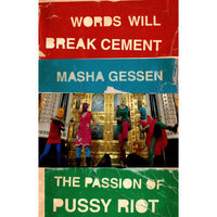 Words Will Break Cement: The Passion of Pussy Riot