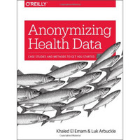 Anonymizing Health Data: Case Studies and Methods to Get You Started