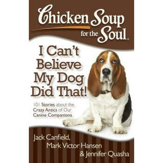 Chicken Soup for the Soul: I Can't Believe My Dog Did That!