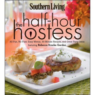 Southern Living The Half-Hour Hostess: All Fun, No Fuss